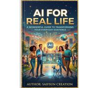 AI for Real Life: The Plain-English Guide to Using ChatGPT and Other AI Tools to Save Time, Save Money, and Get More Out of Every Day