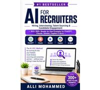 AI For Recruiters: Hiring, Interviewing, Talent Sourcing, Resume Screening & Candidate Engagement with 300+ Ready-to-Use AI Prompts for ChatGPT, Claude, Gemini, Copilot & More
