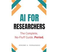 AI for Researchers: The Complete, No-Fluff Guide