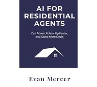 AI for Residential Agents: Cut Admin, Follow Up Faster, and Close More Deals