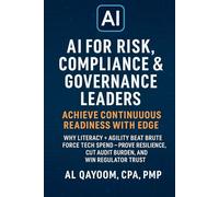 AI for Risk, Compliance & Governance Leaders: Achieve Continuous Readiness with EDGE: Why Literacy + Agility Beat Brute Force Tech Spend - Prove Resilience, Cut Audit Burden, and Win Regulator Trust