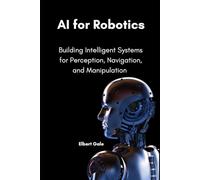 AI for Robotics: Building Intelligent Systems for Perception, Navigation, and Manipulation.