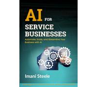 AI for Service Businesses: Automate, Scale, and Streamline Your Business with AI