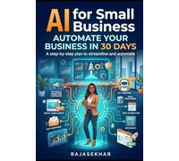 AI for Small Business: "Automate Your Business in 30 Days": A step-by-step plan to streamline and automate