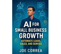 AI for Small Business Growth: Automate Leads, Sales, and Service: 1