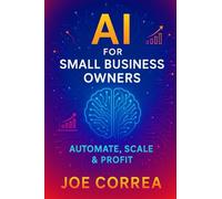 AI for Small Business Owners: Automate, Scale & Profit