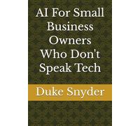 AI For Small Business Owners Who Don't Speak Tech