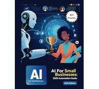 AI for Small Businesses: 2025 Automation Guide: 40+ Ready-to-Use ChatGPT & MidJourney Prompts to Cut Costs, Save Time, and Scale Faster