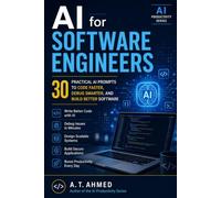 AI for Software Engineers: 30 Practical AI Prompts to Code Faster, Debug Smarter, and Build Better Software
