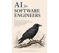 AI for Software Engineers: Learn How to Use AI to Write Better Code, Automate Repetitive Tasks, Improve Software Quality, Streamline Development ... Become a More Productive Software Engineer
