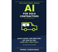 AI for Solo Contractors: Quote Faster, Win More Jobs, and Get Paid on Time, Using Only Free Tools
