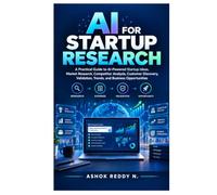 AI for Startup Research: A Practical Guide to AI-Powered Startup Ideas, Market Research, Competitor Analysis, Customer Discovery, Validation, Trends, and Business Opportunities