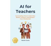 AI for Teachers: Cut Grading Time in Half, Plan Better Lessons, and Reclaim Your Weekends!