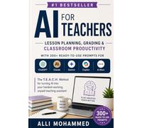 AI for Teachers: Lesson Planning, Grading, Classroom Productivity & 300+ Ready-to-Use Prompts for ChatGPT, Claude, Gemini, Copilot & More
