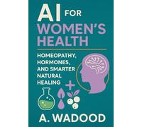 AI for Women’s Health: Homeopathy, Hormones and Smarter Natural Healing