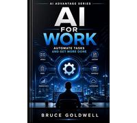 AI For Work: Automate Tasks and Get More Done: 2