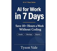 AI For Work In 7 Days: Save 10+ Hours a Week Without Coding