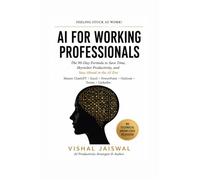AI FOR WORKING PROFESSIONALS: The 90-Day Formula to Save Time, Skyrocket Productivity, and Stay Ahead in the AI Era