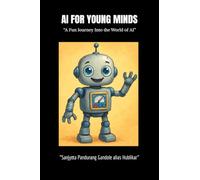 AI FOR YOUNG MINDS: “A Fun Journey into the World of AI”