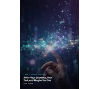 AI for Your Grandma, Your Dad, and Maybe You Too: Artificial intelligence for seniors, without the jargon. Simple steps with ChatGPT, Gemini and other AI tools - a beginner's guide.