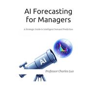 AI Forecasting for Managers: A Strategic Guide to Intelligent Demand Prediction