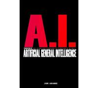 AI Foundations of Artificial General Intelligence: Easy To Read Guide Introducing the Foundations Of Artificial General Intelligence 'AGI' and AI