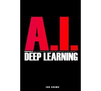 AI Foundations of Deep Learning: Easy To Read Guide Introducing the Foundations Of Deep Learning and AI