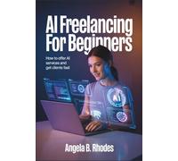 AI Freelancing for Beginners: How to Offer AI Services and Get Clients Fast