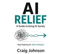 AI Frustrated Relief: A Guide to Using AI Sanely