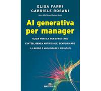 AI generativa per manager. Guida pratica per sfruttare l'intelligenza artificiale, semplificare il lavoro e migliorare i risultati