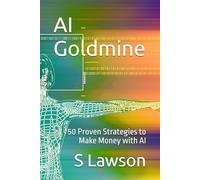 AI Goldmine: 50 Proven Strategies to Make Money with AI