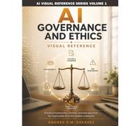 AI Governance and Ethics Visual Reference: A Practical Guide to AI Policy, Risk, and Compliance in the Enterprise: 1
