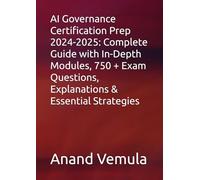 AI Governance Certification Prep 2024-2025: Complete Guide with In-Depth Modules, 750 + Exam Questions, Explanations & Essential Strategies