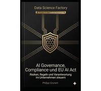 AI Governance, Compliance und EU AI Act: Risiken, Regeln und Verantwortung steuern