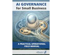 AI Governance for Small Business: A Practical Operational Field Manual