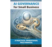AI Governance for Small Business: Practical Operational Field Manual