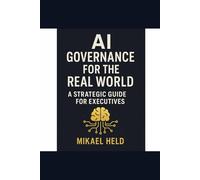 AI Governance for the Real World: A Strategic Guide for Executives