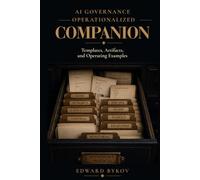 AI Governance Operationalized Companion: Templates, Artifacts, and Operating Examples