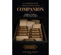 AI Governance Operationalized Companion: Templates, Artifacts, and Operating Examples