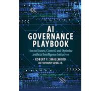 AI Governance Playbook: How to Secure, Control, and Optimize Artificial Intelligence Initiatives