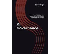 AI Governance: The 5-Pillar Framework to Scale AI with Unbreakable Trust, Slash Risk by 90%, and Turn Governance into Your Greatest Competitive Edge
