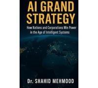 AI GRAND STRATEGY: How Nations and Corporations Win Power in the Age of Intelligent Systems