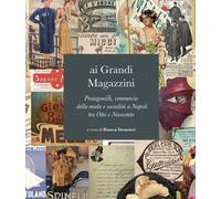 AI GRANDI MAGAZZINI. PROTAGONISTI, COMMERCIO DELLA MODA E SOCIALITA' A NAPOLI TR
