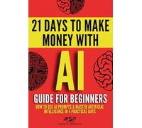 AI guide for beginners: How to use AI prompts & master artificial intelligence in 4 practical days: 1