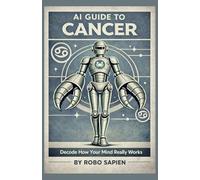 AI Guide to Cancer: Decode How Your Mind Really Works: 6