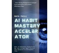 AI HABIT MASTERY ACCELERATOR: Your 30-Day Blueprint to Conquer Procrastination and Unlock Effortless Flow.