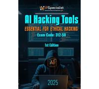 AI Hacking Tools - Essentials for Ethical Hacking (Exam: 312-50): 1st Edition - 2025