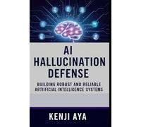 AI HALLUCINATION DEFENSE: Building Robust and Reliable Artificial Intelligence Systems