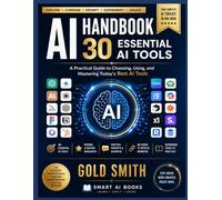 AI HANDBOOK - 30 Essential AI Tools: A Practical Guide to Choosing, Using, and Mastering Today’s Best AI Tools