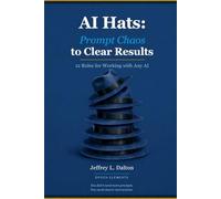 AI Hats: Prompt Chaos to Clear Results: 12 Roles for Working with Any AI